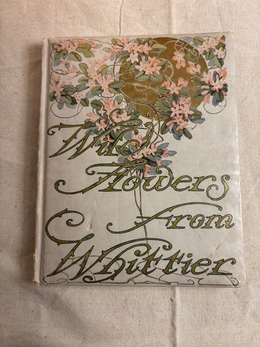 Wild Flowers from Whittier - J.G. Whittier c.1909 (Rare, highly collectible)